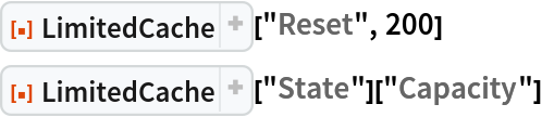 ResourceFunction["LimitedCache"]["Reset", 200]
ResourceFunction["LimitedCache"]["State"]["Capacity"]