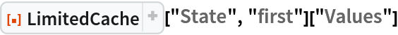 ResourceFunction["LimitedCache"]["State", "first"]["Values"]