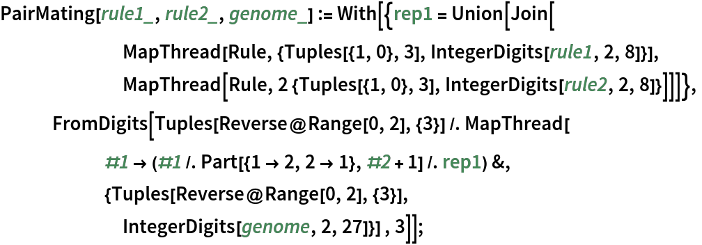 PairMating[rule1_, rule2_, genome_] := With[{rep1 = Union[Join[
       MapThread[
        Rule, {Tuples[{1, 0}, 3], IntegerDigits[rule1, 2, 8]}],
       MapThread[Rule, 2 {Tuples[{1, 0}, 3], IntegerDigits[rule2, 2, 8]}]]]},
   FromDigits[Tuples[Reverse@Range[0, 2], {3}] /. MapThread[
      #1 -> (#1 /. Part[{1 -> 2, 2 -> 1}, #2 + 1] /. rep1) &,
      {Tuples[Reverse@Range[0, 2], {3}],
       IntegerDigits[genome, 2, 27]}] , 3]];