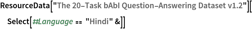 ResourceData["The 20-Task bAbI Question-Answering Dataset v1.2"][
 Select[#Language == "Hindi" &]]