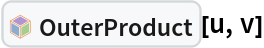 InterpretationBox[FrameBox[TagBox[TooltipBox[PaneBox[GridBox[List[List[GraphicsBox[List[Thickness[0.0025`], List[FaceForm[List[RGBColor[0.9607843137254902`, 0.5058823529411764`, 0.19607843137254902`], Opacity[1.`]]], FilledCurveBox[List[List[List[0, 2, 0], List[0, 1, 0], List[0, 1, 0], List[0, 1, 0], List[0, 1, 0]], List[List[0, 2, 0], List[0, 1, 0], List[0, 1, 0], List[0, 1, 0], List[0, 1, 0]], List[List[0, 2, 0], List[0, 1, 0], List[0, 1, 0], List[0, 1, 0], List[0, 1, 0], List[0, 1, 0]], List[List[0, 2, 0], List[1, 3, 3], List[0, 1, 0], List[1, 3, 3], List[0, 1, 0], List[1, 3, 3], List[0, 1, 0], List[1, 3, 3], List[1, 3, 3], List[0, 1, 0], List[1, 3, 3], List[0, 1, 0], List[1, 3, 3]]], List[List[List[205.`, 22.863691329956055`], List[205.`, 212.31669425964355`], List[246.01799774169922`, 235.99870109558105`], List[369.0710144042969`, 307.0436840057373`], List[369.0710144042969`, 117.59068870544434`], List[205.`, 22.863691329956055`]], List[List[30.928985595703125`, 307.0436840057373`], List[153.98200225830078`, 235.99870109558105`], List[195.`, 212.31669425964355`], List[195.`, 22.863691329956055`], List[30.928985595703125`, 117.59068870544434`], List[30.928985595703125`, 307.0436840057373`]], List[List[200.`, 410.42970085144043`], List[364.0710144042969`, 315.7036876678467`], List[241.01799774169922`, 244.65868949890137`], List[200.`, 220.97669792175293`], List[158.98200225830078`, 244.65868949890137`], List[35.928985595703125`, 315.7036876678467`], List[200.`, 410.42970085144043`]], List[List[376.5710144042969`, 320.03370475769043`], List[202.5`, 420.53370475769043`], List[200.95300006866455`, 421.42667961120605`], List[199.04699993133545`, 421.42667961120605`], List[197.5`, 420.53370475769043`], List[23.428985595703125`, 320.03370475769043`], List[21.882003784179688`, 319.1406993865967`], List[20.928985595703125`, 317.4896984100342`], List[20.928985595703125`, 315.7036876678467`], List[20.928985595703125`, 114.70369529724121`], List[20.928985595703125`, 112.91769218444824`], List[21.882003784179688`, 111.26669120788574`], List[23.428985595703125`, 110.37369346618652`], List[197.5`, 9.87369155883789`], List[198.27300024032593`, 9.426692008972168`], List[199.13700008392334`, 9.203690528869629`], List[200.`, 9.203690528869629`], List[200.86299991607666`, 9.203690528869629`], List[201.72699999809265`, 9.426692008972168`], List[202.5`, 9.87369155883789`], List[376.5710144042969`, 110.37369346618652`], List[378.1179962158203`, 111.26669120788574`], List[379.0710144042969`, 112.91769218444824`], List[379.0710144042969`, 114.70369529724121`], List[379.0710144042969`, 315.7036876678467`], List[379.0710144042969`, 317.4896984100342`], List[378.1179962158203`, 319.1406993865967`], List[376.5710144042969`, 320.03370475769043`]]]]], List[FaceForm[List[RGBColor[0.5529411764705883`, 0.6745098039215687`, 0.8117647058823529`], Opacity[1.`]]], FilledCurveBox[List[List[List[0, 2, 0], List[0, 1, 0], List[0, 1, 0], List[0, 1, 0]]], List[List[List[44.92900085449219`, 282.59088134765625`], List[181.00001525878906`, 204.0298843383789`], List[181.00001525878906`, 46.90887451171875`], List[44.92900085449219`, 125.46986389160156`], List[44.92900085449219`, 282.59088134765625`]]]]], List[FaceForm[List[RGBColor[0.6627450980392157`, 0.803921568627451`, 0.5686274509803921`], Opacity[1.`]]], FilledCurveBox[List[List[List[0, 2, 0], List[0, 1, 0], List[0, 1, 0], List[0, 1, 0]]], List[List[List[355.0710144042969`, 282.59088134765625`], List[355.0710144042969`, 125.46986389160156`], List[219.`, 46.90887451171875`], List[219.`, 204.0298843383789`], List[355.0710144042969`, 282.59088134765625`]]]]], List[FaceForm[List[RGBColor[0.6901960784313725`, 0.5882352941176471`, 0.8117647058823529`], Opacity[1.`]]], FilledCurveBox[List[List[List[0, 2, 0], List[0, 1, 0], List[0, 1, 0], List[0, 1, 0]]], List[List[List[200.`, 394.0606994628906`], List[336.0710144042969`, 315.4997024536133`], List[200.`, 236.93968200683594`], List[63.928985595703125`, 315.4997024536133`], List[200.`, 394.0606994628906`]]]]]], List[Rule[BaselinePosition, Scaled[0.15`]], Rule[ImageSize, 10], Rule[ImageSize, 15]]], StyleBox[RowBox[List["OuterProduct", " "]], Rule[ShowAutoStyles, False], Rule[ShowStringCharacters, False], Rule[FontSize, Times[0.9`, Inherited]], Rule[FontColor, GrayLevel[0.1`]]]]], Rule[GridBoxSpacings, List[Rule["Columns", List[List[0.25`]]]]]], Rule[Alignment, List[Left, Baseline]], Rule[BaselinePosition, Baseline], Rule[FrameMargins, List[List[3, 0], List[0, 0]]], Rule[BaseStyle, List[Rule[LineSpacing, List[0, 0]], Rule[LineBreakWithin, False]]]], RowBox[List["PacletSymbol", "[", RowBox[List["\"Jlaragonvera/BasicCliffordAlgebra\"", ",", "\"Jlaragonvera`BasicCliffordAlgebra`OuterProduct\""]], "]"]], Rule[TooltipStyle, List[Rule[ShowAutoStyles, True], Rule[ShowStringCharacters, True]]]], Function[Annotation[Slot[1], Style[Defer[PacletSymbol["Jlaragonvera/BasicCliffordAlgebra", "Jlaragonvera`BasicCliffordAlgebra`OuterProduct"]], Rule[ShowStringCharacters, True]], "Tooltip"]]], Rule[Background, RGBColor[0.968`, 0.976`, 0.984`]], Rule[BaselinePosition, Baseline], Rule[DefaultBaseStyle, List[]], Rule[FrameMargins, List[List[0, 0], List[1, 1]]], Rule[FrameStyle, RGBColor[0.831`, 0.847`, 0.85`]], Rule[RoundingRadius, 4]], PacletSymbol["Jlaragonvera/BasicCliffordAlgebra", "Jlaragonvera`BasicCliffordAlgebra`OuterProduct"], Rule[Selectable, False], Rule[SelectWithContents, True], Rule[BoxID, "PacletSymbolBox"]][u, v]
