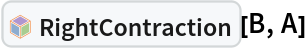 InterpretationBox[FrameBox[TagBox[TooltipBox[PaneBox[GridBox[List[List[GraphicsBox[List[Thickness[0.0025`], List[FaceForm[List[RGBColor[0.9607843137254902`, 0.5058823529411764`, 0.19607843137254902`], Opacity[1.`]]], FilledCurveBox[List[List[List[0, 2, 0], List[0, 1, 0], List[0, 1, 0], List[0, 1, 0], List[0, 1, 0]], List[List[0, 2, 0], List[0, 1, 0], List[0, 1, 0], List[0, 1, 0], List[0, 1, 0]], List[List[0, 2, 0], List[0, 1, 0], List[0, 1, 0], List[0, 1, 0], List[0, 1, 0], List[0, 1, 0]], List[List[0, 2, 0], List[1, 3, 3], List[0, 1, 0], List[1, 3, 3], List[0, 1, 0], List[1, 3, 3], List[0, 1, 0], List[1, 3, 3], List[1, 3, 3], List[0, 1, 0], List[1, 3, 3], List[0, 1, 0], List[1, 3, 3]]], List[List[List[205.`, 22.863691329956055`], List[205.`, 212.31669425964355`], List[246.01799774169922`, 235.99870109558105`], List[369.0710144042969`, 307.0436840057373`], List[369.0710144042969`, 117.59068870544434`], List[205.`, 22.863691329956055`]], List[List[30.928985595703125`, 307.0436840057373`], List[153.98200225830078`, 235.99870109558105`], List[195.`, 212.31669425964355`], List[195.`, 22.863691329956055`], List[30.928985595703125`, 117.59068870544434`], List[30.928985595703125`, 307.0436840057373`]], List[List[200.`, 410.42970085144043`], List[364.0710144042969`, 315.7036876678467`], List[241.01799774169922`, 244.65868949890137`], List[200.`, 220.97669792175293`], List[158.98200225830078`, 244.65868949890137`], List[35.928985595703125`, 315.7036876678467`], List[200.`, 410.42970085144043`]], List[List[376.5710144042969`, 320.03370475769043`], List[202.5`, 420.53370475769043`], List[200.95300006866455`, 421.42667961120605`], List[199.04699993133545`, 421.42667961120605`], List[197.5`, 420.53370475769043`], List[23.428985595703125`, 320.03370475769043`], List[21.882003784179688`, 319.1406993865967`], List[20.928985595703125`, 317.4896984100342`], List[20.928985595703125`, 315.7036876678467`], List[20.928985595703125`, 114.70369529724121`], List[20.928985595703125`, 112.91769218444824`], List[21.882003784179688`, 111.26669120788574`], List[23.428985595703125`, 110.37369346618652`], List[197.5`, 9.87369155883789`], List[198.27300024032593`, 9.426692008972168`], List[199.13700008392334`, 9.203690528869629`], List[200.`, 9.203690528869629`], List[200.86299991607666`, 9.203690528869629`], List[201.72699999809265`, 9.426692008972168`], List[202.5`, 9.87369155883789`], List[376.5710144042969`, 110.37369346618652`], List[378.1179962158203`, 111.26669120788574`], List[379.0710144042969`, 112.91769218444824`], List[379.0710144042969`, 114.70369529724121`], List[379.0710144042969`, 315.7036876678467`], List[379.0710144042969`, 317.4896984100342`], List[378.1179962158203`, 319.1406993865967`], List[376.5710144042969`, 320.03370475769043`]]]]], List[FaceForm[List[RGBColor[0.5529411764705883`, 0.6745098039215687`, 0.8117647058823529`], Opacity[1.`]]], FilledCurveBox[List[List[List[0, 2, 0], List[0, 1, 0], List[0, 1, 0], List[0, 1, 0]]], List[List[List[44.92900085449219`, 282.59088134765625`], List[181.00001525878906`, 204.0298843383789`], List[181.00001525878906`, 46.90887451171875`], List[44.92900085449219`, 125.46986389160156`], List[44.92900085449219`, 282.59088134765625`]]]]], List[FaceForm[List[RGBColor[0.6627450980392157`, 0.803921568627451`, 0.5686274509803921`], Opacity[1.`]]], FilledCurveBox[List[List[List[0, 2, 0], List[0, 1, 0], List[0, 1, 0], List[0, 1, 0]]], List[List[List[355.0710144042969`, 282.59088134765625`], List[355.0710144042969`, 125.46986389160156`], List[219.`, 46.90887451171875`], List[219.`, 204.0298843383789`], List[355.0710144042969`, 282.59088134765625`]]]]], List[FaceForm[List[RGBColor[0.6901960784313725`, 0.5882352941176471`, 0.8117647058823529`], Opacity[1.`]]], FilledCurveBox[List[List[List[0, 2, 0], List[0, 1, 0], List[0, 1, 0], List[0, 1, 0]]], List[List[List[200.`, 394.0606994628906`], List[336.0710144042969`, 315.4997024536133`], List[200.`, 236.93968200683594`], List[63.928985595703125`, 315.4997024536133`], List[200.`, 394.0606994628906`]]]]]], List[Rule[BaselinePosition, Scaled[0.15`]], Rule[ImageSize, 10], Rule[ImageSize, 15]]], StyleBox[RowBox[List["RightContraction", " "]], Rule[ShowAutoStyles, False], Rule[ShowStringCharacters, False], Rule[FontSize, Times[0.9`, Inherited]], Rule[FontColor, GrayLevel[0.1`]]]]], Rule[GridBoxSpacings, List[Rule["Columns", List[List[0.25`]]]]]], Rule[Alignment, List[Left, Baseline]], Rule[BaselinePosition, Baseline], Rule[FrameMargins, List[List[3, 0], List[0, 0]]], Rule[BaseStyle, List[Rule[LineSpacing, List[0, 0]], Rule[LineBreakWithin, False]]]], RowBox[List["PacletSymbol", "[", RowBox[List["\"Jlaragonvera/BasicCliffordAlgebra\"", ",", "\"Jlaragonvera`BasicCliffordAlgebra`RightContraction\""]], "]"]], Rule[TooltipStyle, List[Rule[ShowAutoStyles, True], Rule[ShowStringCharacters, True]]]], Function[Annotation[Slot[1], Style[Defer[PacletSymbol["Jlaragonvera/BasicCliffordAlgebra", "Jlaragonvera`BasicCliffordAlgebra`RightContraction"]], Rule[ShowStringCharacters, True]], "Tooltip"]]], Rule[Background, RGBColor[0.968`, 0.976`, 0.984`]], Rule[BaselinePosition, Baseline], Rule[DefaultBaseStyle, List[]], Rule[FrameMargins, List[List[0, 0], List[1, 1]]], Rule[FrameStyle, RGBColor[0.831`, 0.847`, 0.85`]], Rule[RoundingRadius, 4]], PacletSymbol["Jlaragonvera/BasicCliffordAlgebra", "Jlaragonvera`BasicCliffordAlgebra`RightContraction"], Rule[Selectable, False], Rule[SelectWithContents, True], Rule[BoxID, "PacletSymbolBox"]][B, A]