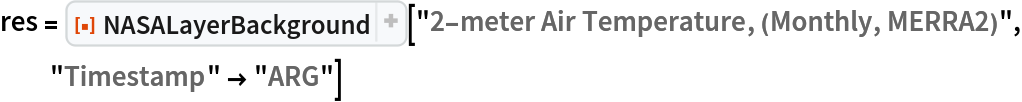 res = ResourceFunction[
  "NASALayerBackground", ResourceSystemBase -> "https://www.wolframcloud.com/obj/resourcesystem/api/1.0"]["2-meter Air Temperature, (Monthly, MERRA2)",
   "Timestamp" -> "ARG"]