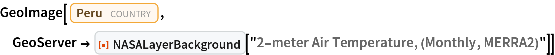 GeoImage[Entity["Country", "Peru"], GeoServer -> ResourceFunction["NASALayerBackground"][
   "2-meter Air Temperature, (Monthly, MERRA2)"]]