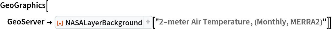 GeoGraphics[
 GeoServer -> ResourceFunction[
   "NASALayerBackground", ResourceSystemBase -> "https://www.wolframcloud.com/obj/resourcesystem/api/1.0"]["2-meter Air Temperature, (Monthly, MERRA2)"]]