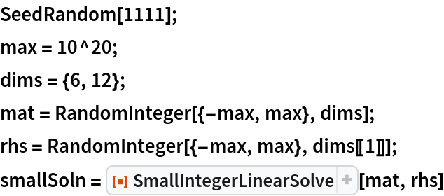 SeedRandom[1111];
max = 10^20;
dims = {6, 12};
mat = RandomInteger[{-max, max}, dims];
rhs = RandomInteger[{-max, max}, dims[[1]]];
smallSoln = ResourceFunction["SmallIntegerLinearSolve"][mat, rhs]