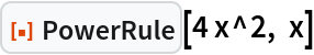 ResourceFunction["PowerRule"][4 x^2, x]