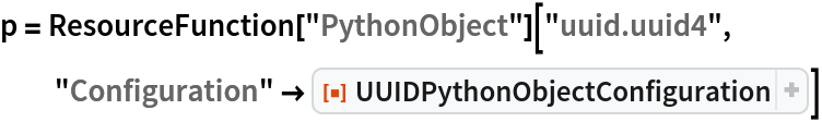 p = ResourceFunction["PythonObject"]["uuid.uuid4", "Configuration" -> ResourceFunction["UUIDPythonObjectConfiguration"]
   ]