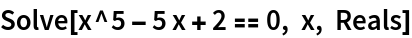 Solve[x^5 - 5 x + 2 == 0, x, Reals]
