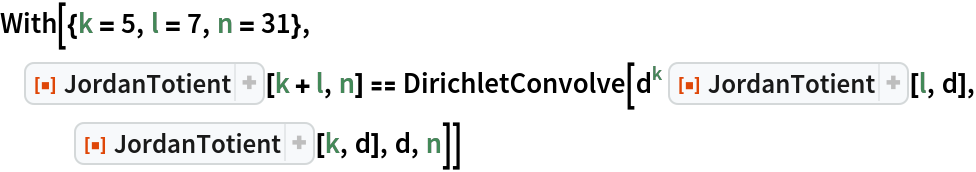 With[{k = 5, l = 7, n = 31}, ResourceFunction["JordanTotient"][k + l, n] == DirichletConvolve[d^k ResourceFunction["JordanTotient"][l, d], ResourceFunction["JordanTotient"][k, d], d, n]]