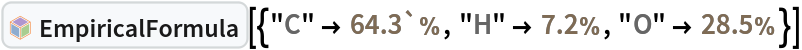 InterpretationBox[FrameBox[TagBox[TooltipBox[PaneBox[GridBox[List[List[GraphicsBox[List[Thickness[0.0025`], List[FaceForm[List[RGBColor[0.9607843137254902`, 0.5058823529411764`, 0.19607843137254902`], Opacity[1.`]]], FilledCurveBox[List[List[List[0, 2, 0], List[0, 1, 0], List[0, 1, 0], List[0, 1, 0], List[0, 1, 0]], List[List[0, 2, 0], List[0, 1, 0], List[0, 1, 0], List[0, 1, 0], List[0, 1, 0]], List[List[0, 2, 0], List[0, 1, 0], List[0, 1, 0], List[0, 1, 0], List[0, 1, 0], List[0, 1, 0]], List[List[0, 2, 0], List[1, 3, 3], List[0, 1, 0], List[1, 3, 3], List[0, 1, 0], List[1, 3, 3], List[0, 1, 0], List[1, 3, 3], List[1, 3, 3], List[0, 1, 0], List[1, 3, 3], List[0, 1, 0], List[1, 3, 3]]], List[List[List[205.`, 22.863691329956055`], List[205.`, 212.31669425964355`], List[246.01799774169922`, 235.99870109558105`], List[369.0710144042969`, 307.0436840057373`], List[369.0710144042969`, 117.59068870544434`], List[205.`, 22.863691329956055`]], List[List[30.928985595703125`, 307.0436840057373`], List[153.98200225830078`, 235.99870109558105`], List[195.`, 212.31669425964355`], List[195.`, 22.863691329956055`], List[30.928985595703125`, 117.59068870544434`], List[30.928985595703125`, 307.0436840057373`]], List[List[200.`, 410.42970085144043`], List[364.0710144042969`, 315.7036876678467`], List[241.01799774169922`, 244.65868949890137`], List[200.`, 220.97669792175293`], List[158.98200225830078`, 244.65868949890137`], List[35.928985595703125`, 315.7036876678467`], List[200.`, 410.42970085144043`]], List[List[376.5710144042969`, 320.03370475769043`], List[202.5`, 420.53370475769043`], List[200.95300006866455`, 421.42667961120605`], List[199.04699993133545`, 421.42667961120605`], List[197.5`, 420.53370475769043`], List[23.428985595703125`, 320.03370475769043`], List[21.882003784179688`, 319.1406993865967`], List[20.928985595703125`, 317.4896984100342`], List[20.928985595703125`, 315.7036876678467`], List[20.928985595703125`, 114.70369529724121`], List[20.928985595703125`, 112.91769218444824`], List[21.882003784179688`, 111.26669120788574`], List[23.428985595703125`, 110.37369346618652`], List[197.5`, 9.87369155883789`], List[198.27300024032593`, 9.426692008972168`], List[199.13700008392334`, 9.203690528869629`], List[200.`, 9.203690528869629`], List[200.86299991607666`, 9.203690528869629`], List[201.72699999809265`, 9.426692008972168`], List[202.5`, 9.87369155883789`], List[376.5710144042969`, 110.37369346618652`], List[378.1179962158203`, 111.26669120788574`], List[379.0710144042969`, 112.91769218444824`], List[379.0710144042969`, 114.70369529724121`], List[379.0710144042969`, 315.7036876678467`], List[379.0710144042969`, 317.4896984100342`], List[378.1179962158203`, 319.1406993865967`], List[376.5710144042969`, 320.03370475769043`]]]]], List[FaceForm[List[RGBColor[0.5529411764705883`, 0.6745098039215687`, 0.8117647058823529`], Opacity[1.`]]], FilledCurveBox[List[List[List[0, 2, 0], List[0, 1, 0], List[0, 1, 0], List[0, 1, 0]]], List[List[List[44.92900085449219`, 282.59088134765625`], List[181.00001525878906`, 204.0298843383789`], List[181.00001525878906`, 46.90887451171875`], List[44.92900085449219`, 125.46986389160156`], List[44.92900085449219`, 282.59088134765625`]]]]], List[FaceForm[List[RGBColor[0.6627450980392157`, 0.803921568627451`, 0.5686274509803921`], Opacity[1.`]]], FilledCurveBox[List[List[List[0, 2, 0], List[0, 1, 0], List[0, 1, 0], List[0, 1, 0]]], List[List[List[355.0710144042969`, 282.59088134765625`], List[355.0710144042969`, 125.46986389160156`], List[219.`, 46.90887451171875`], List[219.`, 204.0298843383789`], List[355.0710144042969`, 282.59088134765625`]]]]], List[FaceForm[List[RGBColor[0.6901960784313725`, 0.5882352941176471`, 0.8117647058823529`], Opacity[1.`]]], FilledCurveBox[List[List[List[0, 2, 0], List[0, 1, 0], List[0, 1, 0], List[0, 1, 0]]], List[List[List[200.`, 394.0606994628906`], List[336.0710144042969`, 315.4997024536133`], List[200.`, 236.93968200683594`], List[63.928985595703125`, 315.4997024536133`], List[200.`, 394.0606994628906`]]]]]], List[Rule[BaselinePosition, Scaled[0.15`]], Rule[ImageSize, 10], Rule[ImageSize, 15]]], StyleBox[RowBox[List["EmpiricalFormula", " "]], Rule[ShowAutoStyles, False], Rule[ShowStringCharacters, False], Rule[FontSize, Times[0.9`, Inherited]], Rule[FontColor, GrayLevel[0.1`]]]]], Rule[GridBoxSpacings, List[Rule["Columns", List[List[0.25`]]]]]], Rule[Alignment, List[Left, Baseline]], Rule[BaselinePosition, Baseline], Rule[FrameMargins, List[List[3, 0], List[0, 0]]], Rule[BaseStyle, List[Rule[LineSpacing, List[0, 0]], Rule[LineBreakWithin, False]]]], RowBox[List["PacletSymbol", "[", RowBox[List["\"WolframChemistry/ChemistryFunctions\"", ",", "\"WolframChemistry`ChemistryFunctions`EmpiricalFormula\""]], "]"]], Rule[TooltipStyle, List[Rule[ShowAutoStyles, True], Rule[ShowStringCharacters, True]]]], Function[Annotation[Slot[1], Style[Defer[PacletSymbol["WolframChemistry/ChemistryFunctions", "WolframChemistry`ChemistryFunctions`EmpiricalFormula"]], Rule[ShowStringCharacters, True]], "Tooltip"]]], Rule[Background, RGBColor[0.968`, 0.976`, 0.984`]], Rule[BaselinePosition, Baseline], Rule[DefaultBaseStyle, List[]], Rule[FrameMargins, List[List[0, 0], List[1, 1]]], Rule[FrameStyle, RGBColor[0.831`, 0.847`, 0.85`]], Rule[RoundingRadius, 4]], PacletSymbol["WolframChemistry/ChemistryFunctions", "WolframChemistry`ChemistryFunctions`EmpiricalFormula"], Rule[Selectable, False], Rule[SelectWithContents, True], Rule[BoxID, "PacletSymbolBox"]][{"C" -> Quantity[64.3`, "Percent"], "H" -> Quantity[7.2, "Percent"], "O" -> Quantity[28.5, "Percent"]}]
