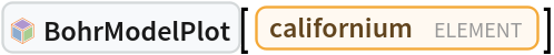 InterpretationBox[FrameBox[TagBox[TooltipBox[PaneBox[GridBox[List[List[GraphicsBox[List[Thickness[0.0025`], List[FaceForm[List[RGBColor[0.9607843137254902`, 0.5058823529411764`, 0.19607843137254902`], Opacity[1.`]]], FilledCurveBox[List[List[List[0, 2, 0], List[0, 1, 0], List[0, 1, 0], List[0, 1, 0], List[0, 1, 0]], List[List[0, 2, 0], List[0, 1, 0], List[0, 1, 0], List[0, 1, 0], List[0, 1, 0]], List[List[0, 2, 0], List[0, 1, 0], List[0, 1, 0], List[0, 1, 0], List[0, 1, 0], List[0, 1, 0]], List[List[0, 2, 0], List[1, 3, 3], List[0, 1, 0], List[1, 3, 3], List[0, 1, 0], List[1, 3, 3], List[0, 1, 0], List[1, 3, 3], List[1, 3, 3], List[0, 1, 0], List[1, 3, 3], List[0, 1, 0], List[1, 3, 3]]], List[List[List[205.`, 22.863691329956055`], List[205.`, 212.31669425964355`], List[246.01799774169922`, 235.99870109558105`], List[369.0710144042969`, 307.0436840057373`], List[369.0710144042969`, 117.59068870544434`], List[205.`, 22.863691329956055`]], List[List[30.928985595703125`, 307.0436840057373`], List[153.98200225830078`, 235.99870109558105`], List[195.`, 212.31669425964355`], List[195.`, 22.863691329956055`], List[30.928985595703125`, 117.59068870544434`], List[30.928985595703125`, 307.0436840057373`]], List[List[200.`, 410.42970085144043`], List[364.0710144042969`, 315.7036876678467`], List[241.01799774169922`, 244.65868949890137`], List[200.`, 220.97669792175293`], List[158.98200225830078`, 244.65868949890137`], List[35.928985595703125`, 315.7036876678467`], List[200.`, 410.42970085144043`]], List[List[376.5710144042969`, 320.03370475769043`], List[202.5`, 420.53370475769043`], List[200.95300006866455`, 421.42667961120605`], List[199.04699993133545`, 421.42667961120605`], List[197.5`, 420.53370475769043`], List[23.428985595703125`, 320.03370475769043`], List[21.882003784179688`, 319.1406993865967`], List[20.928985595703125`, 317.4896984100342`], List[20.928985595703125`, 315.7036876678467`], List[20.928985595703125`, 114.70369529724121`], List[20.928985595703125`, 112.91769218444824`], List[21.882003784179688`, 111.26669120788574`], List[23.428985595703125`, 110.37369346618652`], List[197.5`, 9.87369155883789`], List[198.27300024032593`, 9.426692008972168`], List[199.13700008392334`, 9.203690528869629`], List[200.`, 9.203690528869629`], List[200.86299991607666`, 9.203690528869629`], List[201.72699999809265`, 9.426692008972168`], List[202.5`, 9.87369155883789`], List[376.5710144042969`, 110.37369346618652`], List[378.1179962158203`, 111.26669120788574`], List[379.0710144042969`, 112.91769218444824`], List[379.0710144042969`, 114.70369529724121`], List[379.0710144042969`, 315.7036876678467`], List[379.0710144042969`, 317.4896984100342`], List[378.1179962158203`, 319.1406993865967`], List[376.5710144042969`, 320.03370475769043`]]]]], List[FaceForm[List[RGBColor[0.5529411764705883`, 0.6745098039215687`, 0.8117647058823529`], Opacity[1.`]]], FilledCurveBox[List[List[List[0, 2, 0], List[0, 1, 0], List[0, 1, 0], List[0, 1, 0]]], List[List[List[44.92900085449219`, 282.59088134765625`], List[181.00001525878906`, 204.0298843383789`], List[181.00001525878906`, 46.90887451171875`], List[44.92900085449219`, 125.46986389160156`], List[44.92900085449219`, 282.59088134765625`]]]]], List[FaceForm[List[RGBColor[0.6627450980392157`, 0.803921568627451`, 0.5686274509803921`], Opacity[1.`]]], FilledCurveBox[List[List[List[0, 2, 0], List[0, 1, 0], List[0, 1, 0], List[0, 1, 0]]], List[List[List[355.0710144042969`, 282.59088134765625`], List[355.0710144042969`, 125.46986389160156`], List[219.`, 46.90887451171875`], List[219.`, 204.0298843383789`], List[355.0710144042969`, 282.59088134765625`]]]]], List[FaceForm[List[RGBColor[0.6901960784313725`, 0.5882352941176471`, 0.8117647058823529`], Opacity[1.`]]], FilledCurveBox[List[List[List[0, 2, 0], List[0, 1, 0], List[0, 1, 0], List[0, 1, 0]]], List[List[List[200.`, 394.0606994628906`], List[336.0710144042969`, 315.4997024536133`], List[200.`, 236.93968200683594`], List[63.928985595703125`, 315.4997024536133`], List[200.`, 394.0606994628906`]]]]]], List[Rule[BaselinePosition, Scaled[0.15`]], Rule[ImageSize, 10], Rule[ImageSize, 15]]], StyleBox[RowBox[List["BohrModelPlot", " "]], Rule[ShowAutoStyles, False], Rule[ShowStringCharacters, False], Rule[FontSize, Times[0.9`, Inherited]], Rule[FontColor, GrayLevel[0.1`]]]]], Rule[GridBoxSpacings, List[Rule["Columns", List[List[0.25`]]]]]], Rule[Alignment, List[Left, Baseline]], Rule[BaselinePosition, Baseline], Rule[FrameMargins, List[List[3, 0], List[0, 0]]], Rule[BaseStyle, List[Rule[LineSpacing, List[0, 0]], Rule[LineBreakWithin, False]]]], RowBox[List["PacletSymbol", "[", RowBox[List["\"WolframChemistry/ChemistryFunctions\"", ",", "\"WolframChemistry`ChemistryFunctions`BohrModelPlot\""]], "]"]], Rule[TooltipStyle, List[Rule[ShowAutoStyles, True], Rule[ShowStringCharacters, True]]]], Function[Annotation[Slot[1], Style[Defer[PacletSymbol["WolframChemistry/ChemistryFunctions", "WolframChemistry`ChemistryFunctions`BohrModelPlot"]], Rule[ShowStringCharacters, True]], "Tooltip"]]], Rule[Background, RGBColor[0.968`, 0.976`, 0.984`]], Rule[BaselinePosition, Baseline], Rule[DefaultBaseStyle, List[]], Rule[FrameMargins, List[List[0, 0], List[1, 1]]], Rule[FrameStyle, RGBColor[0.831`, 0.847`, 0.85`]], Rule[RoundingRadius, 4]], PacletSymbol["WolframChemistry/ChemistryFunctions", "WolframChemistry`ChemistryFunctions`BohrModelPlot"], Rule[Selectable, False], Rule[SelectWithContents, True], Rule[BoxID, "PacletSymbolBox"]][
 Entity["Element", "Californium"]]