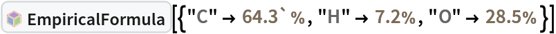 InterpretationBox[FrameBox[TagBox[TooltipBox[PaneBox[GridBox[List[List[GraphicsBox[List[Thickness[0.0025`], List[FaceForm[List[RGBColor[0.9607843137254902`, 0.5058823529411764`, 0.19607843137254902`], Opacity[1.`]]], FilledCurveBox[List[List[List[0, 2, 0], List[0, 1, 0], List[0, 1, 0], List[0, 1, 0], List[0, 1, 0]], List[List[0, 2, 0], List[0, 1, 0], List[0, 1, 0], List[0, 1, 0], List[0, 1, 0]], List[List[0, 2, 0], List[0, 1, 0], List[0, 1, 0], List[0, 1, 0], List[0, 1, 0], List[0, 1, 0]], List[List[0, 2, 0], List[1, 3, 3], List[0, 1, 0], List[1, 3, 3], List[0, 1, 0], List[1, 3, 3], List[0, 1, 0], List[1, 3, 3], List[1, 3, 3], List[0, 1, 0], List[1, 3, 3], List[0, 1, 0], List[1, 3, 3]]], List[List[List[205.`, 22.863691329956055`], List[205.`, 212.31669425964355`], List[246.01799774169922`, 235.99870109558105`], List[369.0710144042969`, 307.0436840057373`], List[369.0710144042969`, 117.59068870544434`], List[205.`, 22.863691329956055`]], List[List[30.928985595703125`, 307.0436840057373`], List[153.98200225830078`, 235.99870109558105`], List[195.`, 212.31669425964355`], List[195.`, 22.863691329956055`], List[30.928985595703125`, 117.59068870544434`], List[30.928985595703125`, 307.0436840057373`]], List[List[200.`, 410.42970085144043`], List[364.0710144042969`, 315.7036876678467`], List[241.01799774169922`, 244.65868949890137`], List[200.`, 220.97669792175293`], List[158.98200225830078`, 244.65868949890137`], List[35.928985595703125`, 315.7036876678467`], List[200.`, 410.42970085144043`]], List[List[376.5710144042969`, 320.03370475769043`], List[202.5`, 420.53370475769043`], List[200.95300006866455`, 421.42667961120605`], List[199.04699993133545`, 421.42667961120605`], List[197.5`, 420.53370475769043`], List[23.428985595703125`, 320.03370475769043`], List[21.882003784179688`, 319.1406993865967`], List[20.928985595703125`, 317.4896984100342`], List[20.928985595703125`, 315.7036876678467`], List[20.928985595703125`, 114.70369529724121`], List[20.928985595703125`, 112.91769218444824`], List[21.882003784179688`, 111.26669120788574`], List[23.428985595703125`, 110.37369346618652`], List[197.5`, 9.87369155883789`], List[198.27300024032593`, 9.426692008972168`], List[199.13700008392334`, 9.203690528869629`], List[200.`, 9.203690528869629`], List[200.86299991607666`, 9.203690528869629`], List[201.72699999809265`, 9.426692008972168`], List[202.5`, 9.87369155883789`], List[376.5710144042969`, 110.37369346618652`], List[378.1179962158203`, 111.26669120788574`], List[379.0710144042969`, 112.91769218444824`], List[379.0710144042969`, 114.70369529724121`], List[379.0710144042969`, 315.7036876678467`], List[379.0710144042969`, 317.4896984100342`], List[378.1179962158203`, 319.1406993865967`], List[376.5710144042969`, 320.03370475769043`]]]]], List[FaceForm[List[RGBColor[0.5529411764705883`, 0.6745098039215687`, 0.8117647058823529`], Opacity[1.`]]], FilledCurveBox[List[List[List[0, 2, 0], List[0, 1, 0], List[0, 1, 0], List[0, 1, 0]]], List[List[List[44.92900085449219`, 282.59088134765625`], List[181.00001525878906`, 204.0298843383789`], List[181.00001525878906`, 46.90887451171875`], List[44.92900085449219`, 125.46986389160156`], List[44.92900085449219`, 282.59088134765625`]]]]], List[FaceForm[List[RGBColor[0.6627450980392157`, 0.803921568627451`, 0.5686274509803921`], Opacity[1.`]]], FilledCurveBox[List[List[List[0, 2, 0], List[0, 1, 0], List[0, 1, 0], List[0, 1, 0]]], List[List[List[355.0710144042969`, 282.59088134765625`], List[355.0710144042969`, 125.46986389160156`], List[219.`, 46.90887451171875`], List[219.`, 204.0298843383789`], List[355.0710144042969`, 282.59088134765625`]]]]], List[FaceForm[List[RGBColor[0.6901960784313725`, 0.5882352941176471`, 0.8117647058823529`], Opacity[1.`]]], FilledCurveBox[List[List[List[0, 2, 0], List[0, 1, 0], List[0, 1, 0], List[0, 1, 0]]], List[List[List[200.`, 394.0606994628906`], List[336.0710144042969`, 315.4997024536133`], List[200.`, 236.93968200683594`], List[63.928985595703125`, 315.4997024536133`], List[200.`, 394.0606994628906`]]]]]], List[Rule[BaselinePosition, Scaled[0.15`]], Rule[ImageSize, 10], Rule[ImageSize, 15]]], StyleBox[RowBox[List["EmpiricalFormula", " "]], Rule[ShowAutoStyles, False], Rule[ShowStringCharacters, False], Rule[FontSize, Times[0.9`, Inherited]], Rule[FontColor, GrayLevel[0.1`]]]]], Rule[GridBoxSpacings, List[Rule["Columns", List[List[0.25`]]]]]], Rule[Alignment, List[Left, Baseline]], Rule[BaselinePosition, Baseline], Rule[FrameMargins, List[List[3, 0], List[0, 0]]], Rule[BaseStyle, List[Rule[LineSpacing, List[0, 0]], Rule[LineBreakWithin, False]]]], RowBox[List["PacletSymbol", "[", RowBox[List["\"WolframChemistry/ChemistryFunctions\"", ",", "\"WolframChemistry`ChemistryFunctions`EmpiricalFormula\""]], "]"]], Rule[TooltipStyle, List[Rule[ShowAutoStyles, True], Rule[ShowStringCharacters, True]]]], Function[Annotation[Slot[1], Style[Defer[PacletSymbol["WolframChemistry/ChemistryFunctions", "WolframChemistry`ChemistryFunctions`EmpiricalFormula"]], Rule[ShowStringCharacters, True]], "Tooltip"]]], Rule[Background, RGBColor[0.968`, 0.976`, 0.984`]], Rule[BaselinePosition, Baseline], Rule[DefaultBaseStyle, List[]], Rule[FrameMargins, List[List[0, 0], List[1, 1]]], Rule[FrameStyle, RGBColor[0.831`, 0.847`, 0.85`]], Rule[RoundingRadius, 4]], PacletSymbol["WolframChemistry/ChemistryFunctions", "WolframChemistry`ChemistryFunctions`EmpiricalFormula"], Rule[Selectable, False], Rule[SelectWithContents, True], Rule[BoxID, "PacletSymbolBox"]][{"C" -> Quantity[64.3`, "Percent"], "H" -> Quantity[7.2, "Percent"], "O" -> Quantity[28.5, "Percent"]}]