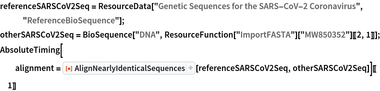 referenceSARSCoV2Seq = ResourceData["Genetic Sequences for the SARS-CoV-2 Coronavirus", "ReferenceBioSequence"];
otherSARSCoV2Seq = BioSequence["DNA", ResourceFunction["ImportFASTA"]["MW850352"][[2, 1]]];
AbsoluteTiming[
  alignment = ResourceFunction["AlignNearlyIdenticalSequences"][
    referenceSARSCoV2Seq, otherSARSCoV2Seq]][[1]]