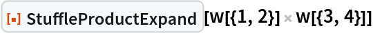 ResourceFunction["StuffleProductExpand"][w[{1, 2}] w[{3, 4}]]