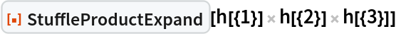 ResourceFunction["StuffleProductExpand"][h[{1}] h[{2}] h[{3}]]