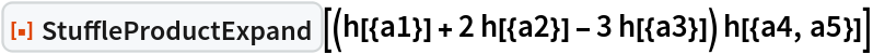 ResourceFunction[
 "StuffleProductExpand"][(h[{a1}] + 2 h[{a2}] - 3 h[{a3}]) h[{a4, a5}]]