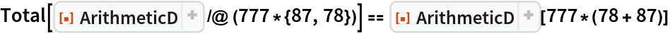 Total[ResourceFunction["ArithmeticD"] /@ (777*{87, 78})] == ResourceFunction["ArithmeticD"][777*(78 + 87)]
