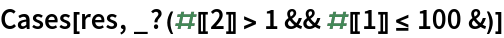 Cases[res, _?(#[[2]] > 1 && #[[1]] <= 100 &)]