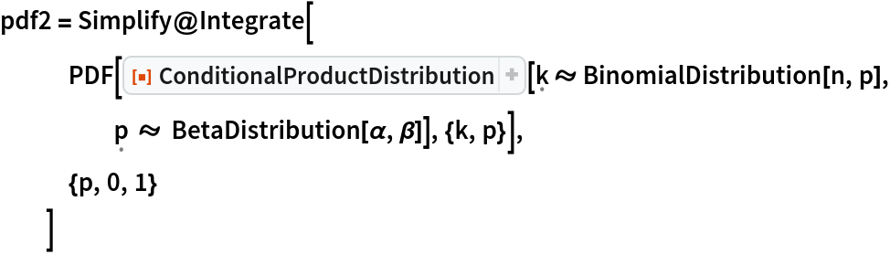 pdf2 = Simplify@Integrate[
   PDF[ResourceFunction["ConditionalProductDistribution", ResourceVersion->"1.0.0"][\[FormalK] \[Distributed] BinomialDistribution[n, p], \[FormalP] \[Distributed] BetaDistribution[\[Alpha], \[Beta]]], {k, p}],
   {p, 0, 1}
   ]