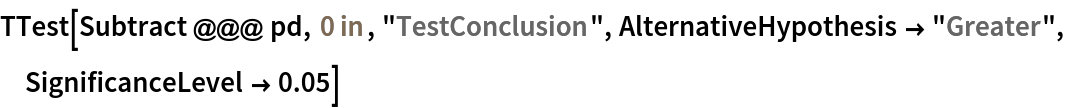 TTest[Subtract @@@ pd, Quantity[0, "Inches"], "TestConclusion", AlternativeHypothesis -> "Greater", SignificanceLevel -> 0.05]