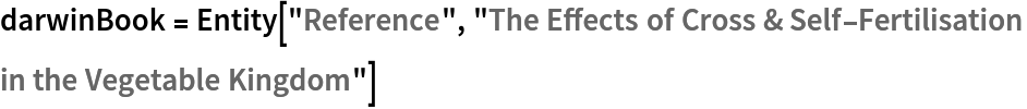 darwinBook = Entity["Reference", "The Effects of Cross & Self-Fertilisation
in the Vegetable Kingdom"]