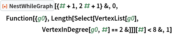 ResourceFunction["NestWhileGraph"][{# + 1, 2 # + 1} &, 0,
 Function[{g0}, Length[Select[VertexList[g0],
       VertexInDegree[g0, #] == 2 &]]][#] < 8 &, 1]