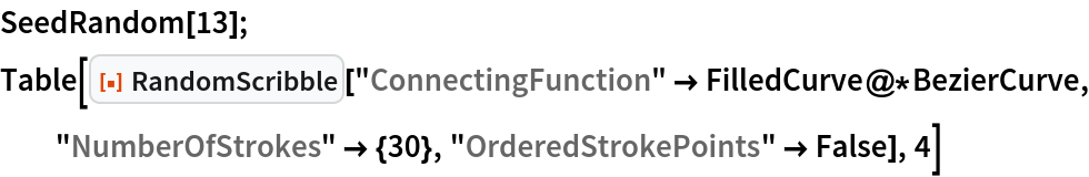 SeedRandom[13];
Table[ResourceFunction["RandomScribble"][
  "ConnectingFunction" -> FilledCurve@*BezierCurve, "NumberOfStrokes" -> {30}, "OrderedStrokePoints" -> False], 4]