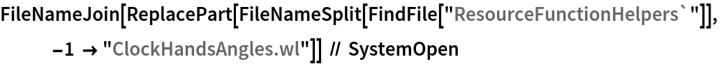 FileNameJoin[
  ReplacePart[
   FileNameSplit[FindFile["ResourceFunctionHelpers`"]], -1 -> "ClockHandsAngles.wl"]] // SystemOpen