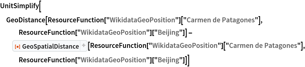 UnitSimplify[
 GeoDistance[
   ResourceFunction["WikidataGeoPosition"]["Carmen de Patagones"], ResourceFunction["WikidataGeoPosition"]["Beijing"]] - ResourceFunction["GeoSpatialDistance"][
   ResourceFunction["WikidataGeoPosition"]["Carmen de Patagones"], ResourceFunction["WikidataGeoPosition"]["Beijing"]]]