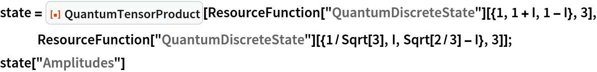 state = ResourceFunction["QuantumTensorProduct"][
   ResourceFunction["QuantumDiscreteState"][{1, 1 + I, 1 - I}, 3], ResourceFunction["QuantumDiscreteState"][{1/Sqrt[3], I, Sqrt[2/3] - I}, 3]];
state["Amplitudes"]