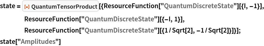 state = ResourceFunction[
   "QuantumTensorProduct"][{ResourceFunction[
      "QuantumDiscreteState"][{I, -1}], ResourceFunction["QuantumDiscreteState"][{-I, 1}], ResourceFunction[
      "QuantumDiscreteState"][{1/Sqrt[2], -1/Sqrt[2]}]}];
state["Amplitudes"]