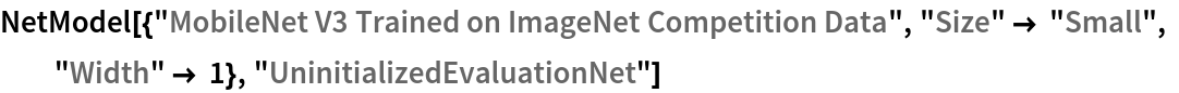NetModel[{"MobileNet V3 Trained on ImageNet Competition Data", "Size" -> "Small", "Width" -> 1}, "UninitializedEvaluationNet"]