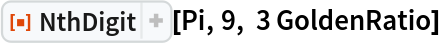 ResourceFunction["NthDigit"][Pi, 9, 3 GoldenRatio]