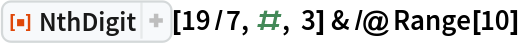 ResourceFunction["NthDigit"][19/7, #, 3] & /@ Range[10]
