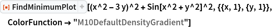ResourceFunction[
 "FindMinimumPlot"][(x^2 - 3 y)^2 + Sin[x^2 + y^2]^2, {{x, 1}, {y, 1}}, ColorFunction -> "M10DefaultDensityGradient"]