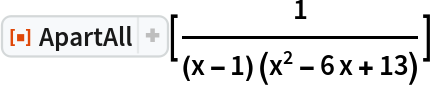 ResourceFunction["ApartAll"][1/((x - 1) (x^2 - 6 x + 13))]