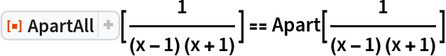 ResourceFunction["ApartAll"][1/((x - 1) (x + 1))] == Apart[1/((x - 1) (x + 1))]