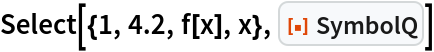 Select[{1, 4.2, f[x], x}, ResourceFunction["SymbolQ"]]