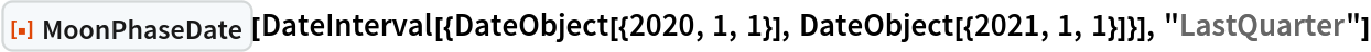 ResourceFunction["MoonPhaseDate"][
 DateInterval[{DateObject[{2020, 1, 1}], DateObject[{2021, 1, 1}]}], "LastQuarter"]