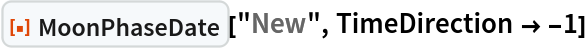 ResourceFunction["MoonPhaseDate"]["New", TimeDirection -> -1]