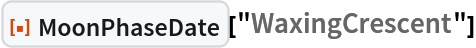ResourceFunction["MoonPhaseDate"]["WaxingCrescent"]