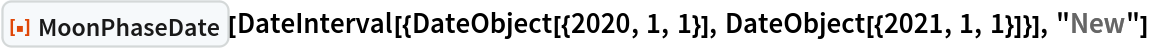 ResourceFunction["MoonPhaseDate"][
 DateInterval[{DateObject[{2020, 1, 1}], DateObject[{2021, 1, 1}]}], "New"]