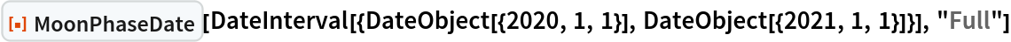 ResourceFunction["MoonPhaseDate"][
 DateInterval[{DateObject[{2020, 1, 1}], DateObject[{2021, 1, 1}]}], "Full"]