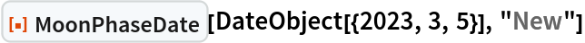 ResourceFunction["MoonPhaseDate"][DateObject[{2023, 3, 5}], "New"]