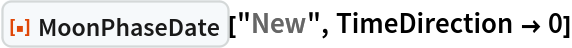 ResourceFunction["MoonPhaseDate"]["New", TimeDirection -> 0]