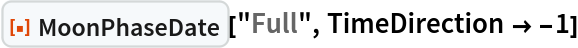 ResourceFunction["MoonPhaseDate"]["Full", TimeDirection -> -1]