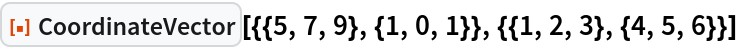 ResourceFunction[
 "CoordinateVector"][{{5, 7, 9}, {1, 0, 1}}, {{1, 2, 3}, {4, 5, 6}}]