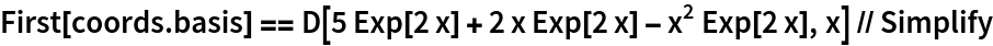 First[coords.basis] == D[5 Exp[2 x] + 2 x Exp[2 x] - x^2 Exp[2 x], x] // Simplify