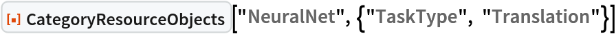ResourceFunction[
 "CategoryResourceObjects"]["NeuralNet", {"TaskType", "Translation"}]
